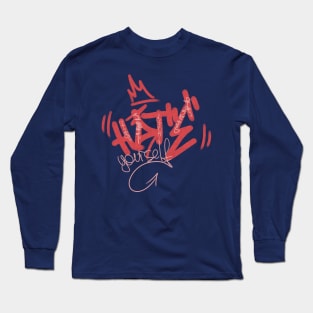 graffiti "hate yourself" Long Sleeve T-Shirt